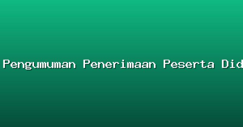 Pengumuman Penerimaan Peserta Didik Baru Tahun Ajaran 2026/2027