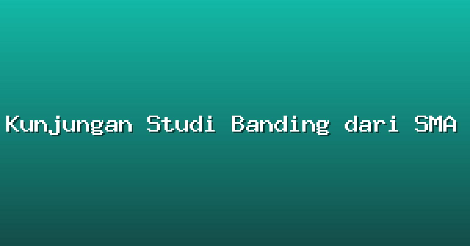 Kunjungan Studi Banding dari SMA Negeri 2 Harapan