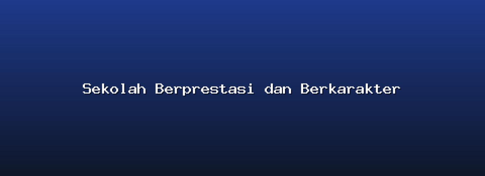 Sekolah Berprestasi dan Berkarakter
