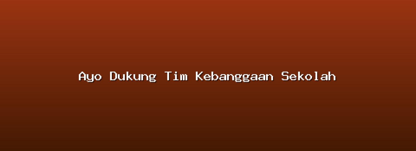 Ayo Dukung Tim Kebanggaan Sekolah