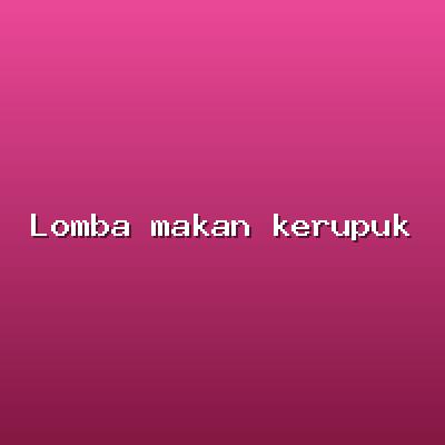 Lomba makan kerupuk