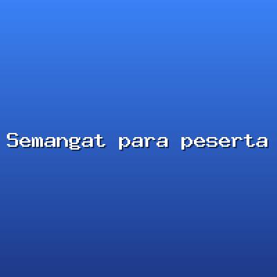 Semangat para peserta