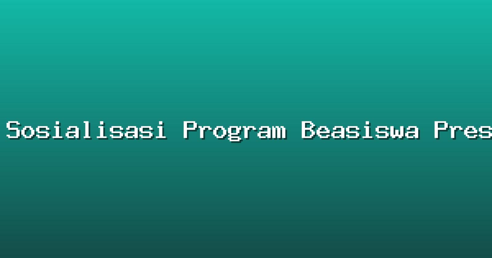 Sosialisasi Program Beasiswa Prestasi bagi Peserta Didik