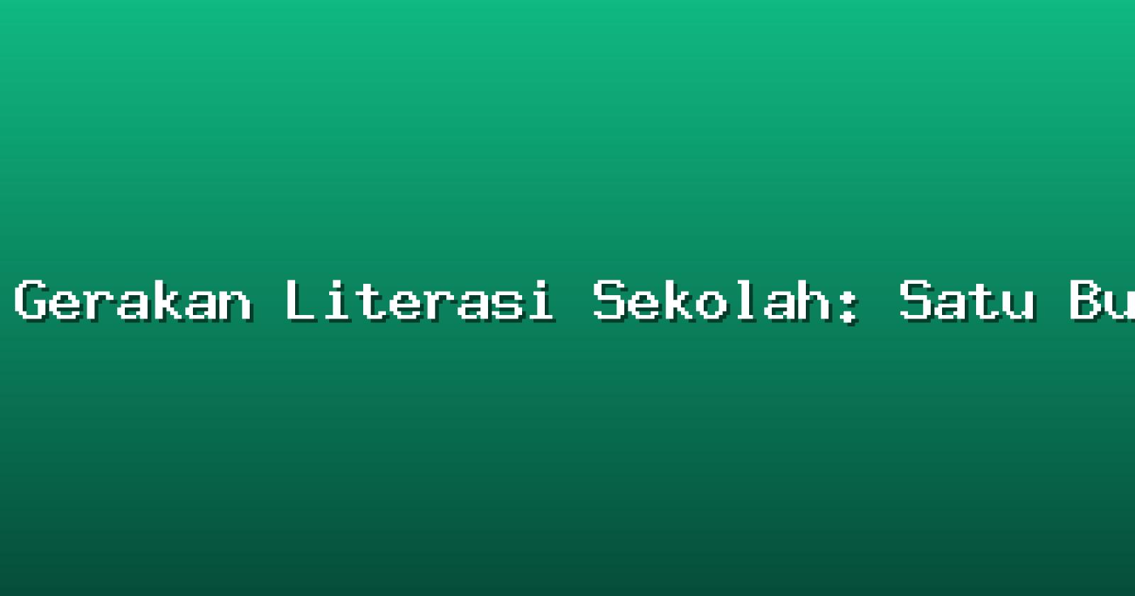 Gerakan Literasi Sekolah: Satu Bulan Satu Buku